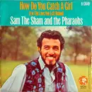 7inch Vinyl Single - Sam The Sham & The Pharaohs - How Do You Catch A Girl b/w The Love You Left Behind