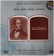 Samuel Sebastian Wesley - Music Of S. S. Wesley From Leeds Parish Church