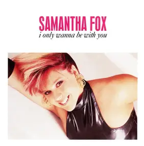 Samantha Fox - I Only Wanna Be With You