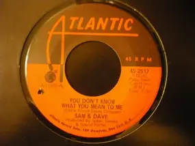 Sam & Dave - You Don't Know What You Mean To Me