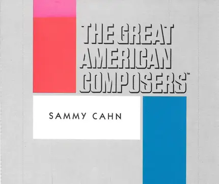 Sammy Cahn - The Great American Composers: Sammy Cahn