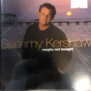 Sammy Kershaw - Maybe Not Tonight