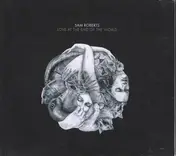 Sam Roberts - Love at the End of the World