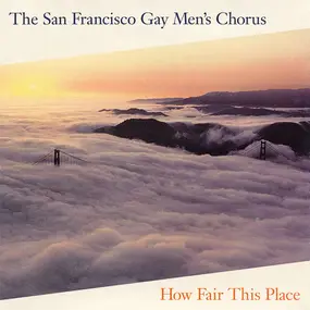 San Francisco Gay Men's Chorus - How Fair This Place