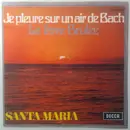 7inch Vinyl Single - Santa Maria - Je Pleure Sur Un Air De Bach / La Terre Brulee