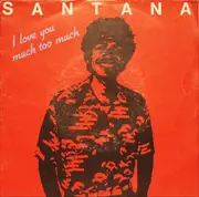 7inch Vinyl Single - Santana - I Love You Much Too Much