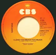 7inch Vinyl Single - Santana - I Love You Much Too Much