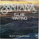 7inch Vinyl Single - Santana - I'll Be Waiting