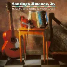 Santiago Jimenez, Jr. - Musica de Tiempos Pasados, del Presente, y Futuro
