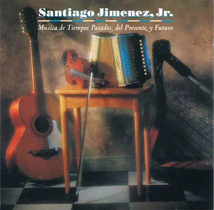 Santiago Jimenez, Jr. - Musica de Tiempos Pasados, del Presente, y Futuro