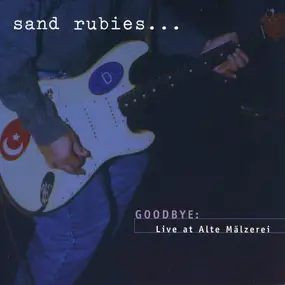 Sand Rubies - Goodbye: Live At Alte Mälzerei
