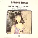 7inch Vinyl Single - Sandie Shaw - How Can You Tell / If You Ever Need Me - Picturesleeve / Jukebox hole