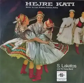 Sándor Lakatos And His Gipsy Band - Hejre Kati (Works By Liszt, Brahms, Kálmán, Hubay)