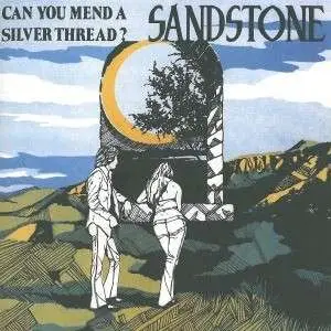 SANDSTONE - CAN YOU MEND ME A SILVER THREAD