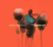 CD - Sandro Roy - Where I Come From - Digipak