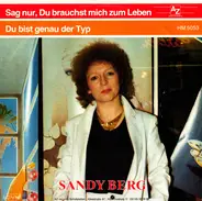 Sandy Berg - Sag Nur, Du Brauchst Mich Zum Leben / Du Bist Genau Der Typ