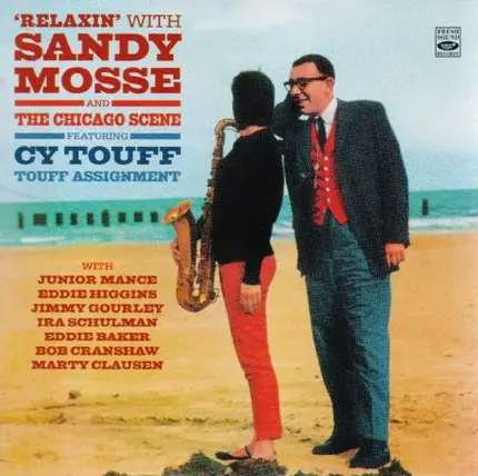 Sandy Mosse , Cy Touff - Relaxin' With Sandy Mosse + The Chicago Scene + Touff Assignment Feat. Cy Touff