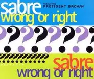 Sabre Featuring Prezident Brown - Wrong Or Right
