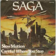 Saga - Slow Motion / Careful Where You Step