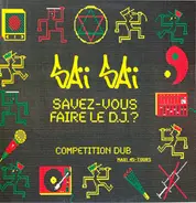 Saï Saï - Savez-Vous Faire Le DJ ? / Competition Dub