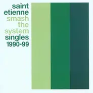 Saint Etienne - Smash The System (Singles 1990-99)