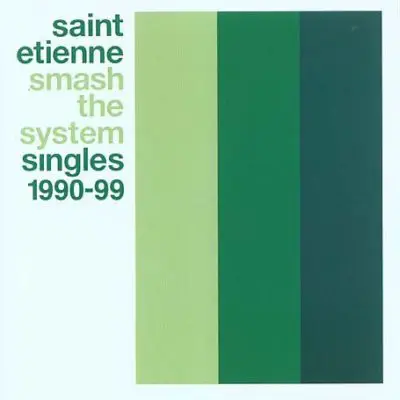 Saint Etienne - Smash The System (Singles 1990-99)