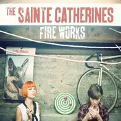 The Sainte Catherines - Fire Works