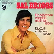 7inch Vinyl Single - Sal Briggs - Ein Mädchen Wie Dich Muß Man Lieben