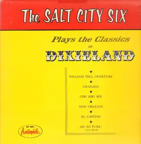 Salt City Six - Salt City Six Plays the Classics in Dixieland
