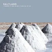 SALTLAND - I Thought IT Was US But..