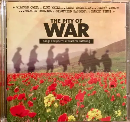 Sally Matthews , Iain Burnside , Mark Padmore , Christopher Maltman , Roger Vignoles , Simon Russel - The Pity Of War Songs And Poems Of Wartime Suffering