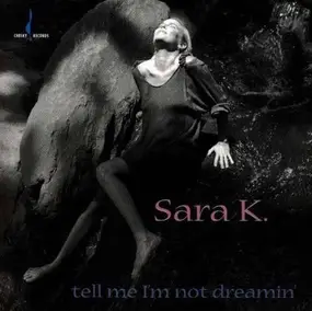 Sara K. - Tell Me I`m Not Dreamin`