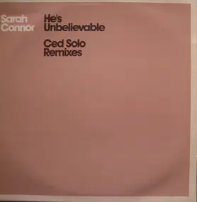 Sarah Connor - He's Unbelievable (Ced Solo Remixes)