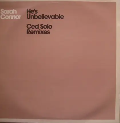Sarah Connor - He's Unbelievable (Ced Solo Remixes)