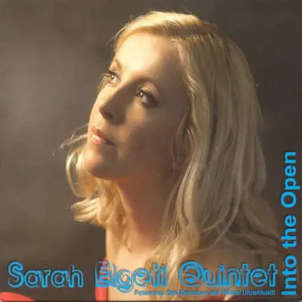 Sarah Elgeti Quintet Featuring Ben Besiakov And Mikkel Uhrenholdt - Into The Open