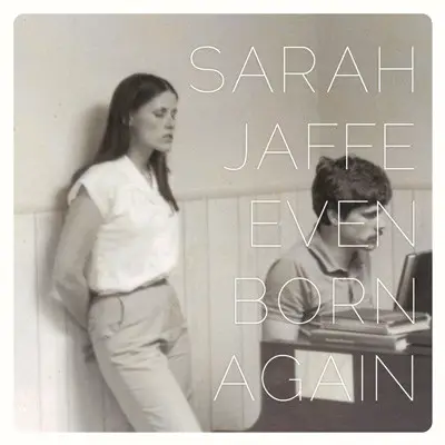 Sarah Jaffe - Even Born Again