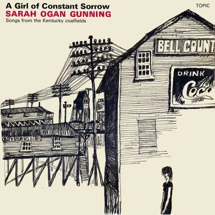 Sarah Ogan Gunning - A Girl Of Constant Sorrow