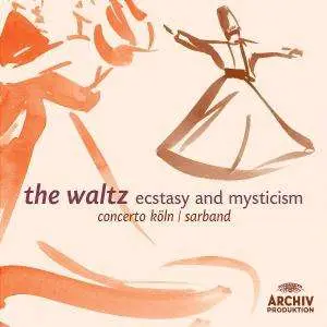 Sarband / Concerto Köln - The Waltz - Ecstasy and Mysticism