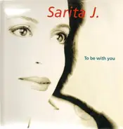 Sarita J. - To Be With You