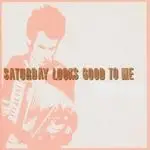 Saturday Looks Good to Me - Every Night