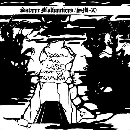 Satanic Malfunctions / SM-70 - Born To Lose - Out To Lunch
