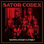 Sator Codex - Wanna Start A Fire?