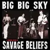 LP - Savage Beliefs - Big Big Sky: A Recorded History Of