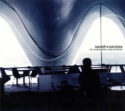 Savath & Savalas - Folk Songs For Trains Trees And Honey