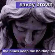 Savoy Brown - The Blues Keep Holding Me On