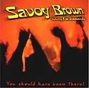CD - Savoy Brown Featuring Kim Simmonds - You Should Have Been There!