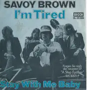 7inch Vinyl Single - Savoy Brown - I'm Tired / Stay With Me Baby