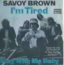 7inch Vinyl Single - Savoy Brown - I'm Tired / Stay With Me Baby
