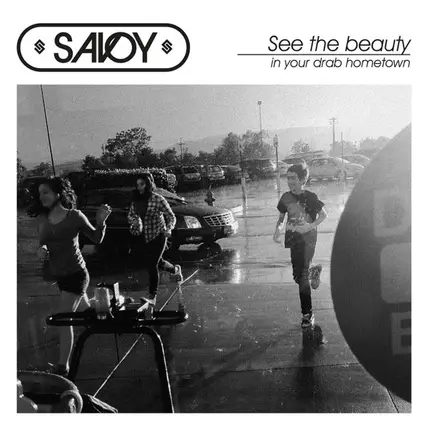 Savoy - See The Beauty In Your Drab Hometown