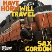 Sax Gordon - Have Horn Will Travel